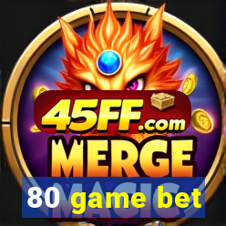 80 game bet